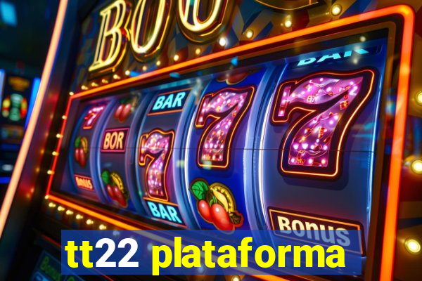 tt22 plataforma